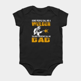 Some people call me a welder the most important call me dad Baby Bodysuit